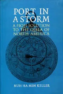 Port In A Storm: A Fiqh Solution To The Qibla Of North America Amana Publications