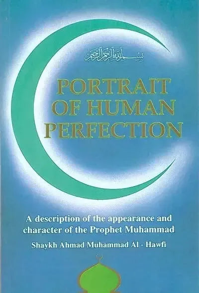 Portrait of Human Perfection: A Description of the Appearance and Character of the Prophet Muhammad Dar Al Taqwa