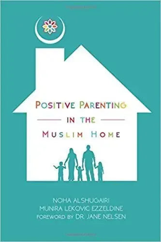 Positive Parenting in the Muslim Home by Noha Alshugairi book cover