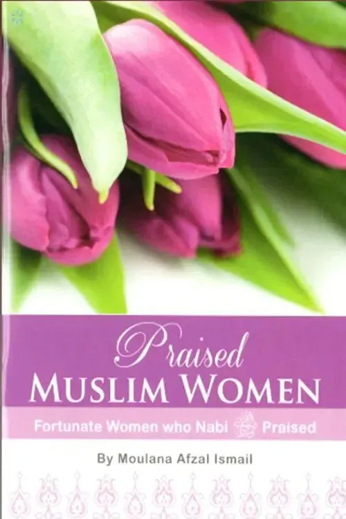 Praised Muslim Women: Fortunate Women who Nabi Praised by Afzal Ismail book cover