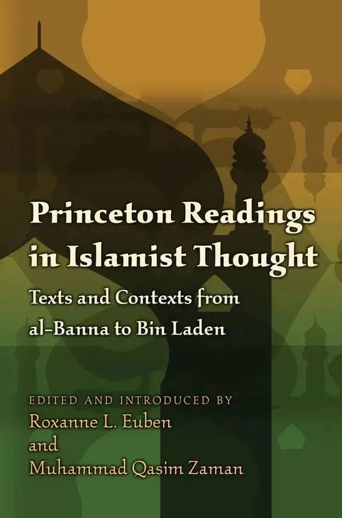Princeton Readings in Islamist Thought: Texts and Contexts from al-Banna to Bin Laden by Roxanne L. Euben book cover
