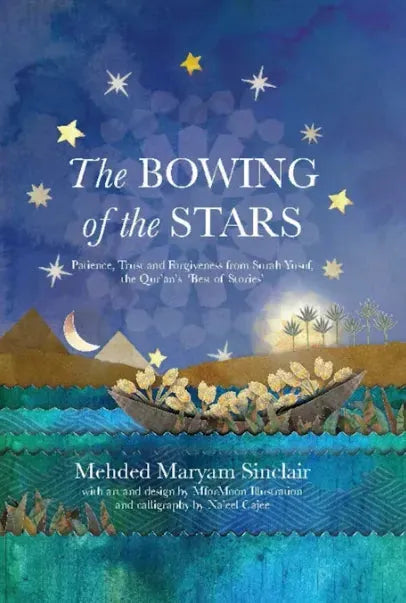 The Bowing of the Stars: Patience, Trust and Forgiveness from Surah Yusuf, the Qur'an's Best of Stories by Mehded Maryam Sinclair book cover