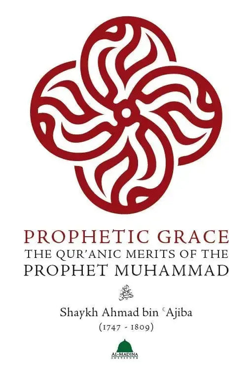 Prophetic Grace: The Quranic Merits of the Prophet Muhammad by Ahmad ibn Ajiba book cover