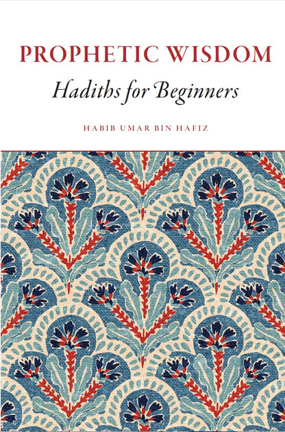 Prophetic Wisdom: Hadiths for Beginners by Habib Umar bin Hafiz book cover