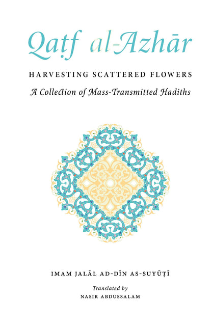 Qatf al-Azhar - Harvesting Scattered Followers: A Collection of Mass-Transmitted Hadiths