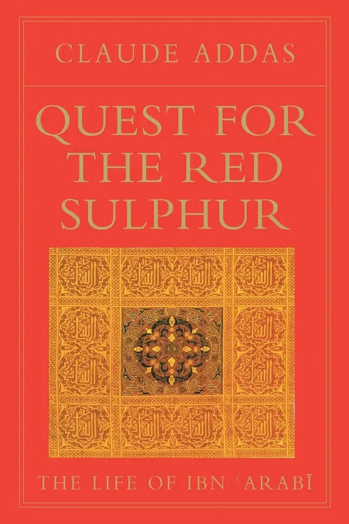 Quest for the Red Sulphur: The Life of Ibn 'Arabi by Claude Addas book cover