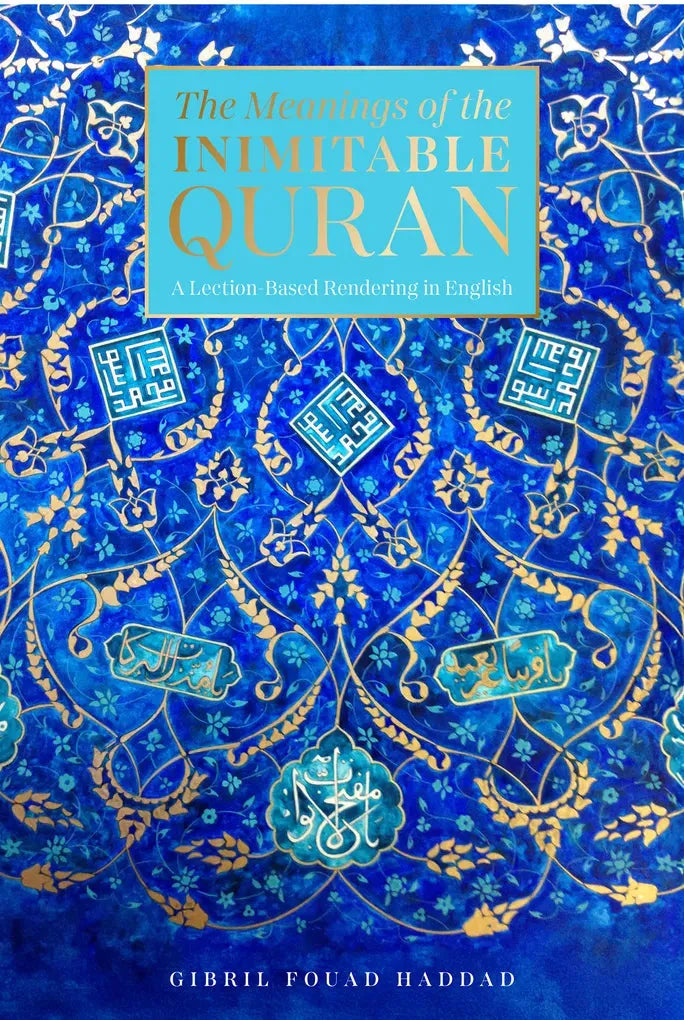 The Meanings of the Inimitable Quran: A Lection-Based Rendering in English by Gibril Fouad Haddad book cover