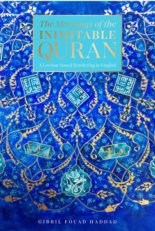The Meanings of the Inimitable Quran: A Lection-Based Rendering in English by Gibril Fouad Haddad book cover