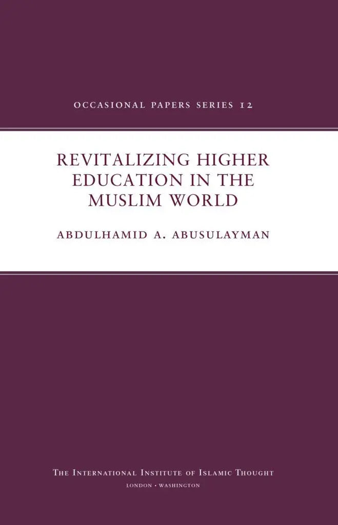 Revitalizing Higher Education in the Muslim World (Occasional Papers Series 12)