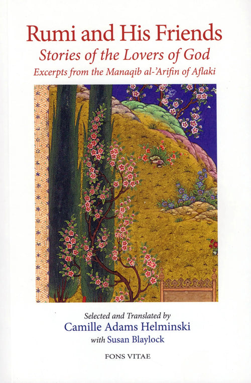 Rumi and His Friends: Stories of the Lovers of God - Excerpts from the Manaqib al-Arifin of Aflaki by Shams al-Din Ahmad Aflaki book cover