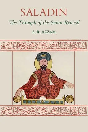 Saladin : The Triumph of the Sunni Revival Islamic Texts Society