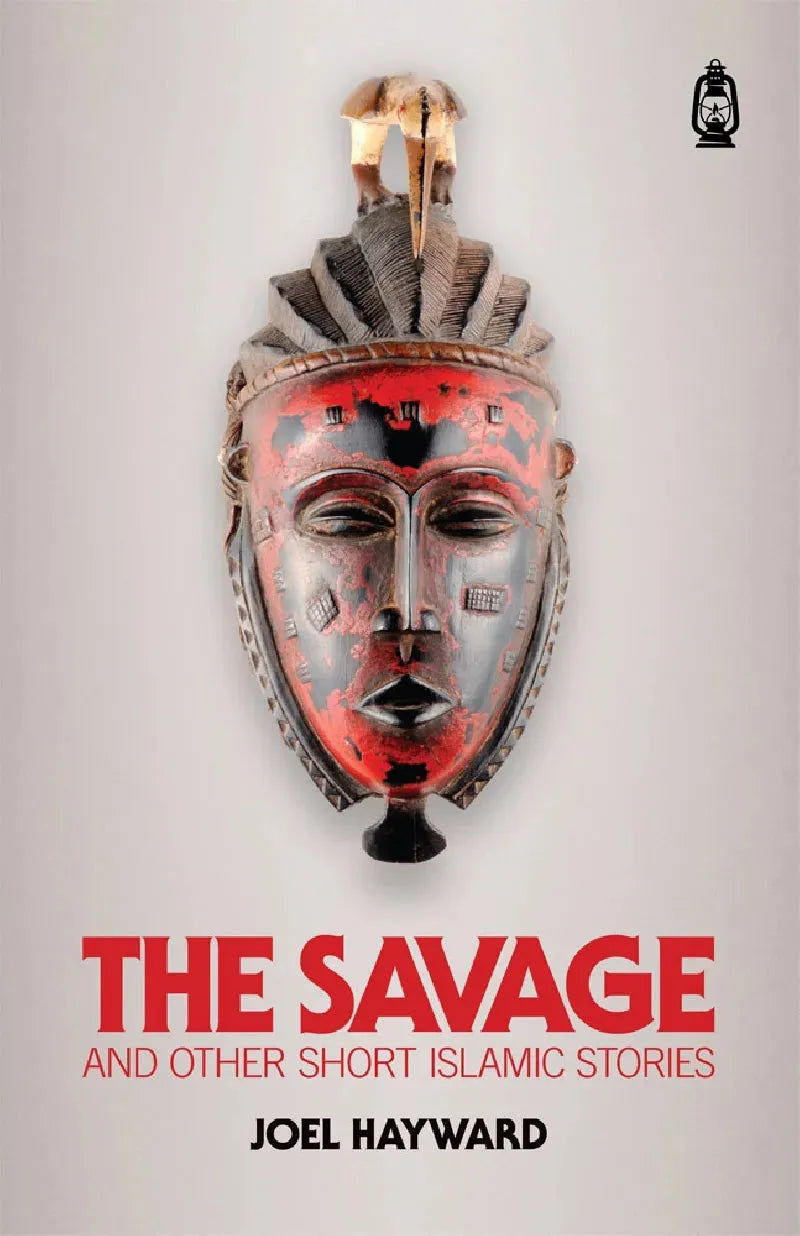 The Savage And Other Short Islamic Stories by Joel Hayward book cover
