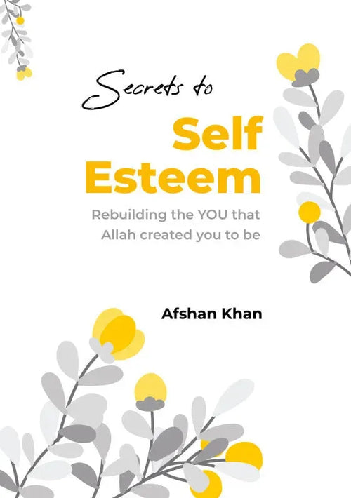 Secrets to Self Esteem: Rebuilding the YOU that Allah Created You To Be by Afshan Khan book cover