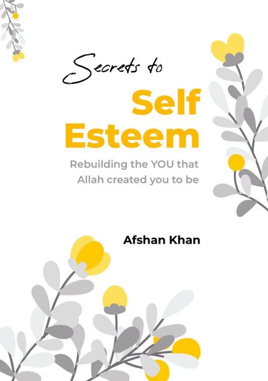 Secrets to Self Esteem: Rebuilding the YOU that Allah Created You To Be