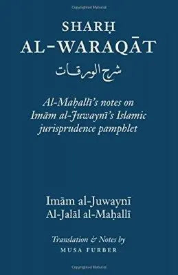 Sharh Al-Waraqat: Al-Maḥalli’s notes on Imam al-Juwayni’s Islamic jurisprudence pamphlet