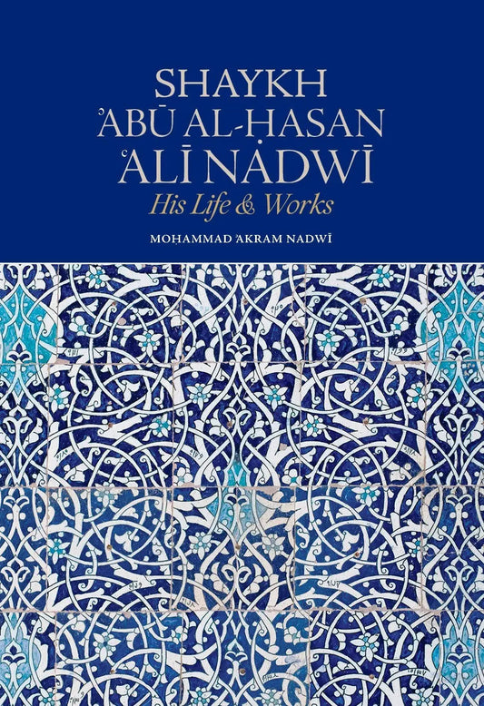 Shaykh ’Abū al-Hasan ‘Alī Nadwī – His Life & Works Nadwi Foundation