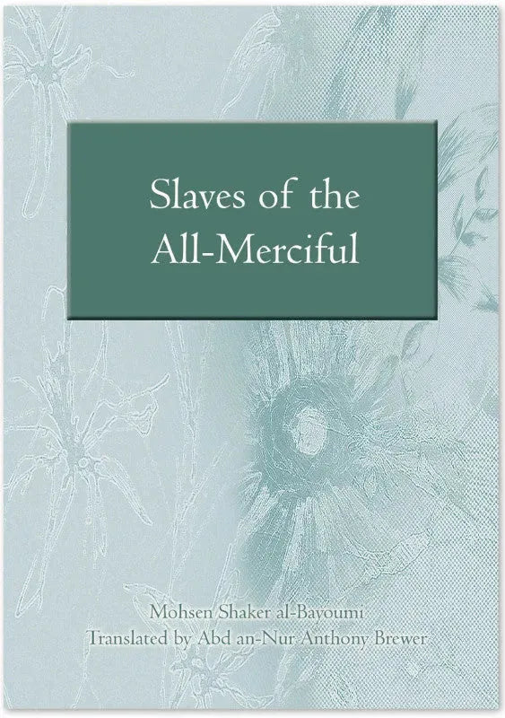 Slaves of the All-Merciful: A Commentary on the Final Verses of Surat al-Furqan by Mohsen Shaker al-Bayoumi book cover