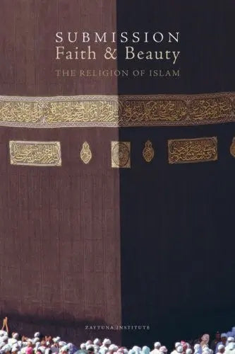 Submission, Faith & Beauty: The Religion of Islam Zaytuna