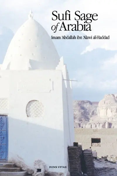 Sufi Sage of Arabia: Imam Abdallah ibn Alawi al-Haddad Fons Vitae