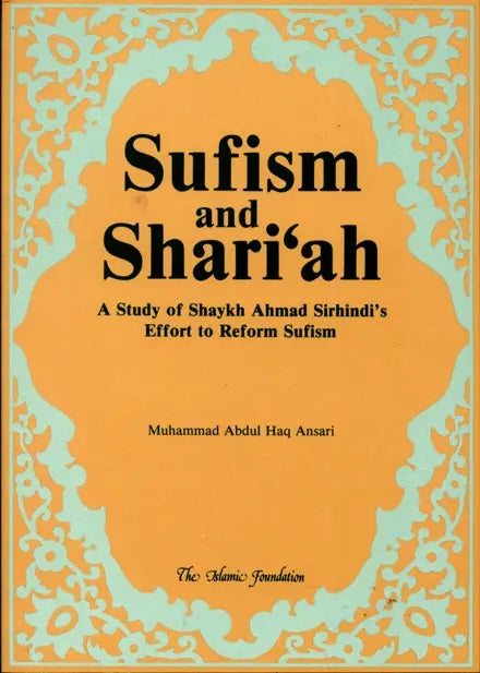 Sufism and Sharia: A Study of Shaykh Ahmed Sirhindi's Effort to Reform Sufism Kube Publishing