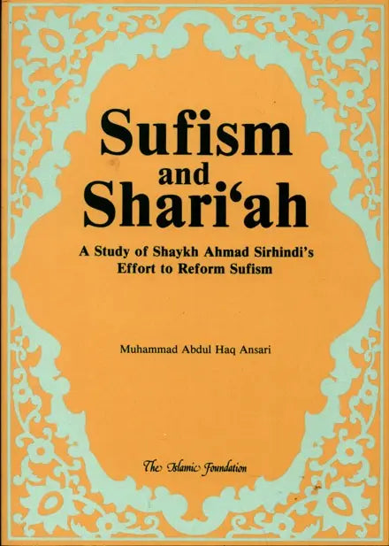 Sufism and Sharia: A Study of Shaykh Ahmed Sirhindi's Effort to Reform Sufism Kube Publishing