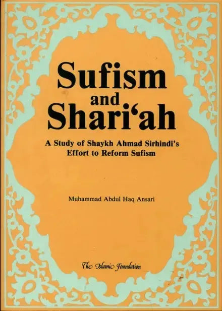 Sufism and Sharia: A Study of Shaykh Ahmed Sirhindi's Effort to Reform Sufism Kube Publishing