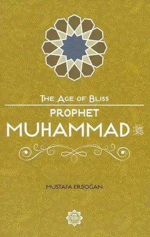 The Age of Bliss: Prophet Muhammad by Mustafa Erdogan book cover