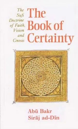 The Book of Certainty: The Sufi Doctrine of Faith, Vision and Gnosis Islamic Texts Society