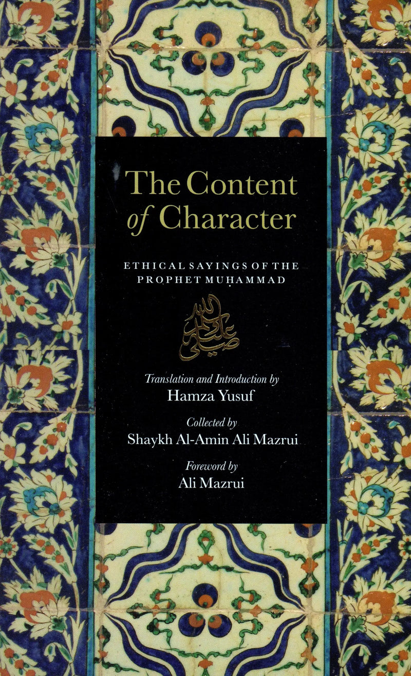 The Content of Character: Ethical Sayings of The Prophet Muhammad - Revised & Edited by al-Amin Mazrui book cover