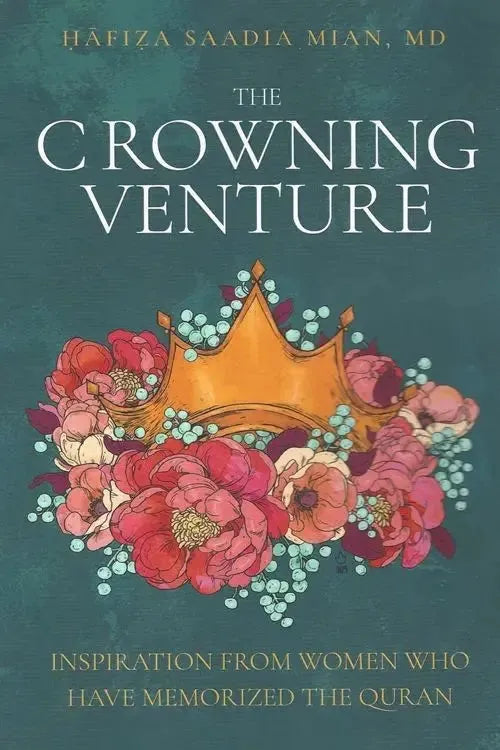 The Crowning Venture: Inspiration From Women Who Have Memorized the Quran by Saadia Mian book cover