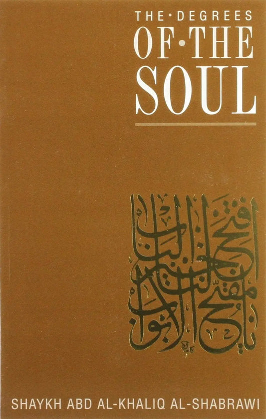 The Degrees of the Soul By Shaykh Abd Al-Khaliq Al-Shabrawi