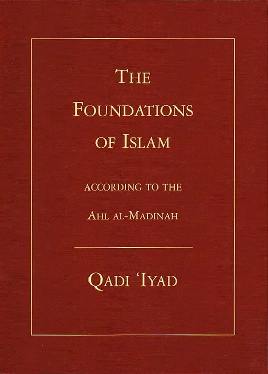 The Foundations of Islam According To The Ahl Al-Madinah Diwan Press