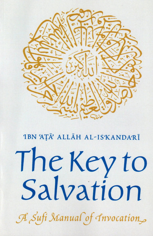 The Key to Salvation: A Sufi Manual of Invocation by Ibn Ata Allah al-Iskandari book cover