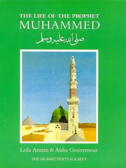 The Life of the Prophet Muhammad Islamic Texts Society
