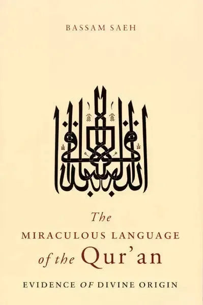 The Miraculous Language of the Qur'an: Evidence of Divine Origin by Bassam Saeh book cover