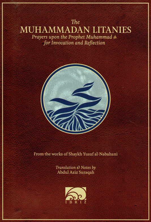 The Muhammadan Litanies : Prayers upon the Prophet Muhammad for invocation and Reflection