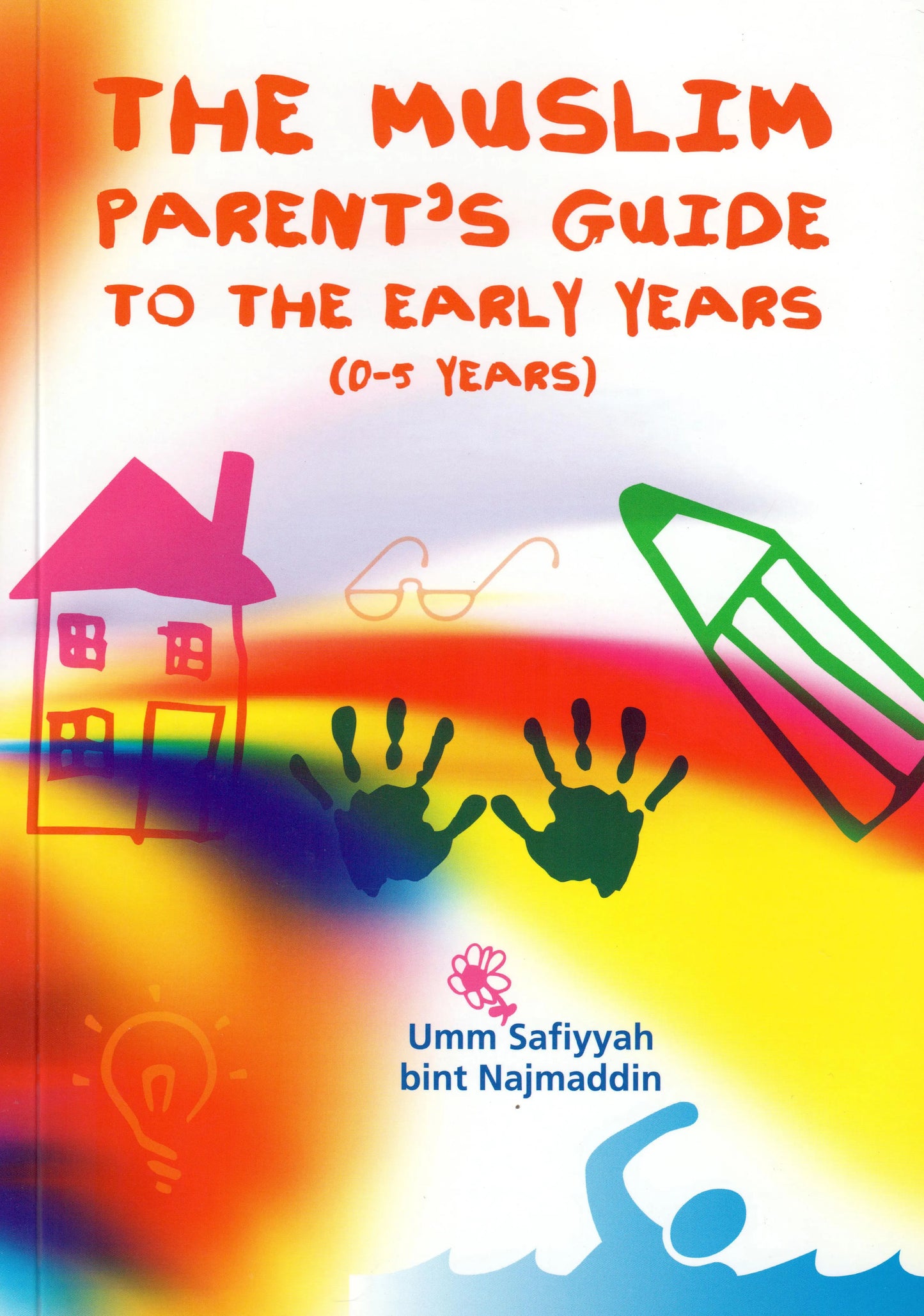 The Muslim Parent's Guide to the Early Years (0-5 Years) Taha Publishers