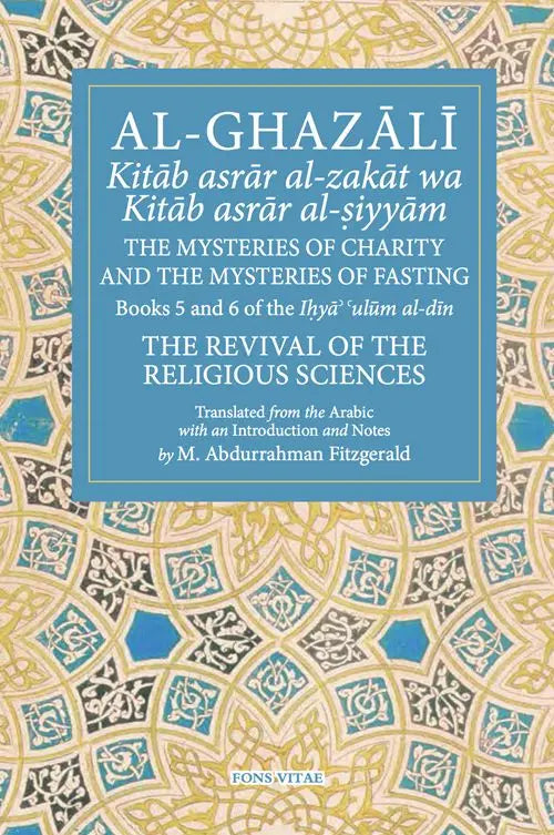 The Mysteries of Charity and the Mysteries of Fasting: Books 5 & 6 of the Ihya Ulum al-Din