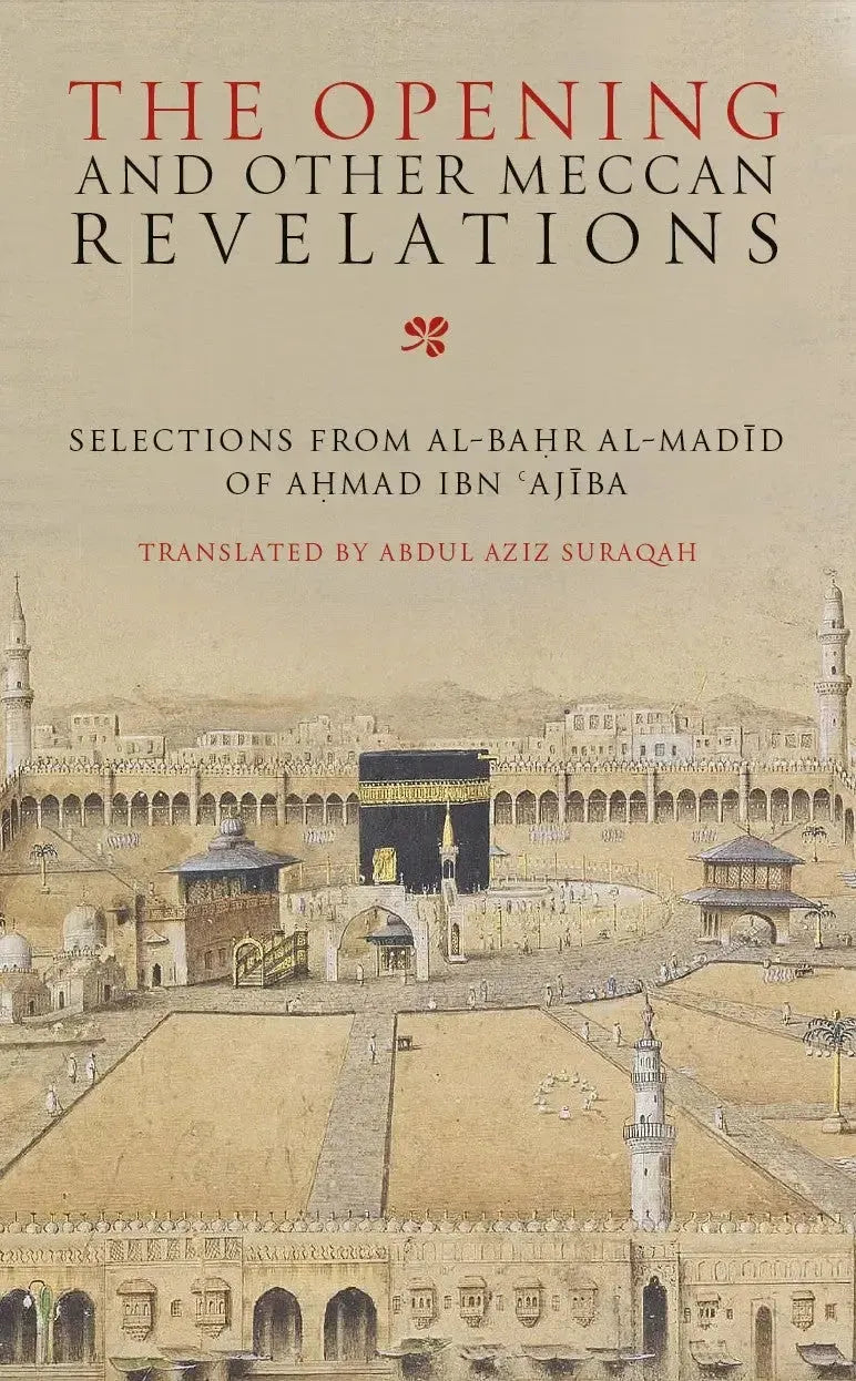 The Opening and Other Meccan Revelations: Selections from al-Bahar al-Madid by Ahmad ibn Ajiba book cover