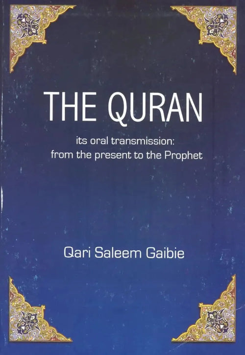 The Quran: its oral transmission from the present to the Prophet by Qari Saleem Gaibie book cover