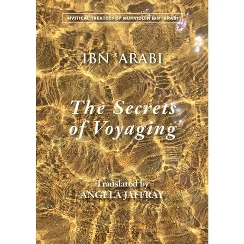 The Secrets of Voyaging : Kitab al-isfar 'an nata'ij al-asfar