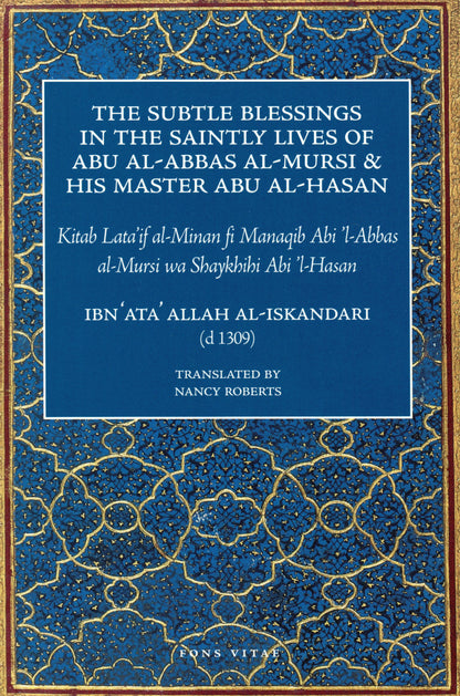 The Subtle Blessings in the Saintly Lives of Abu al-Abbas al-Mursi and His Master Abu al-Hasan Fons Vitae