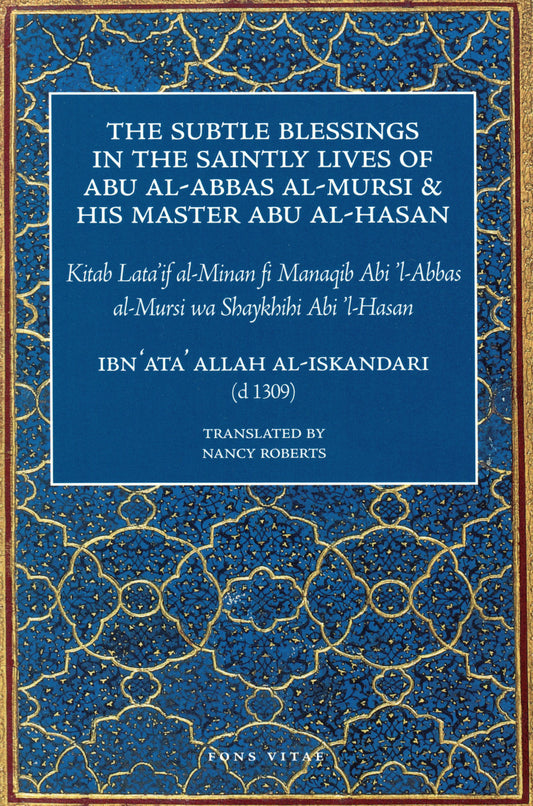 The Subtle Blessings in the Saintly Lives of Abu al-Abbas al-Mursi and His Master Abu al-Hasan Fons Vitae