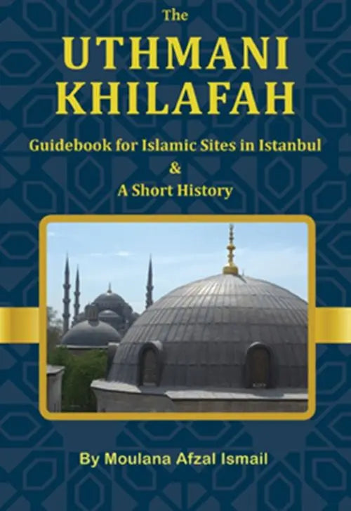 The Uthmani Khilafah: Guidebook For Islamic Sites In Istanbul & A Short History