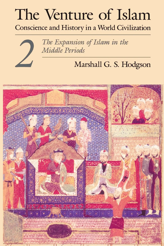 The Venture of Islam: Volume 2 - The Expansion of Islam in the Middle Periods