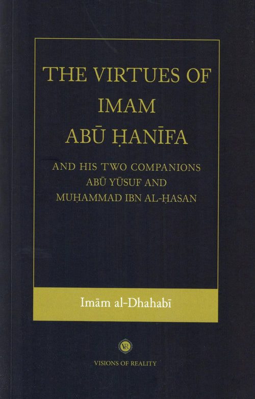 The Virtues of Imam Abu Hanifa And His Two Companions Abu Yusuf And Muhammad Ibn Al-Hasan by Adh-Dhahabi book cover