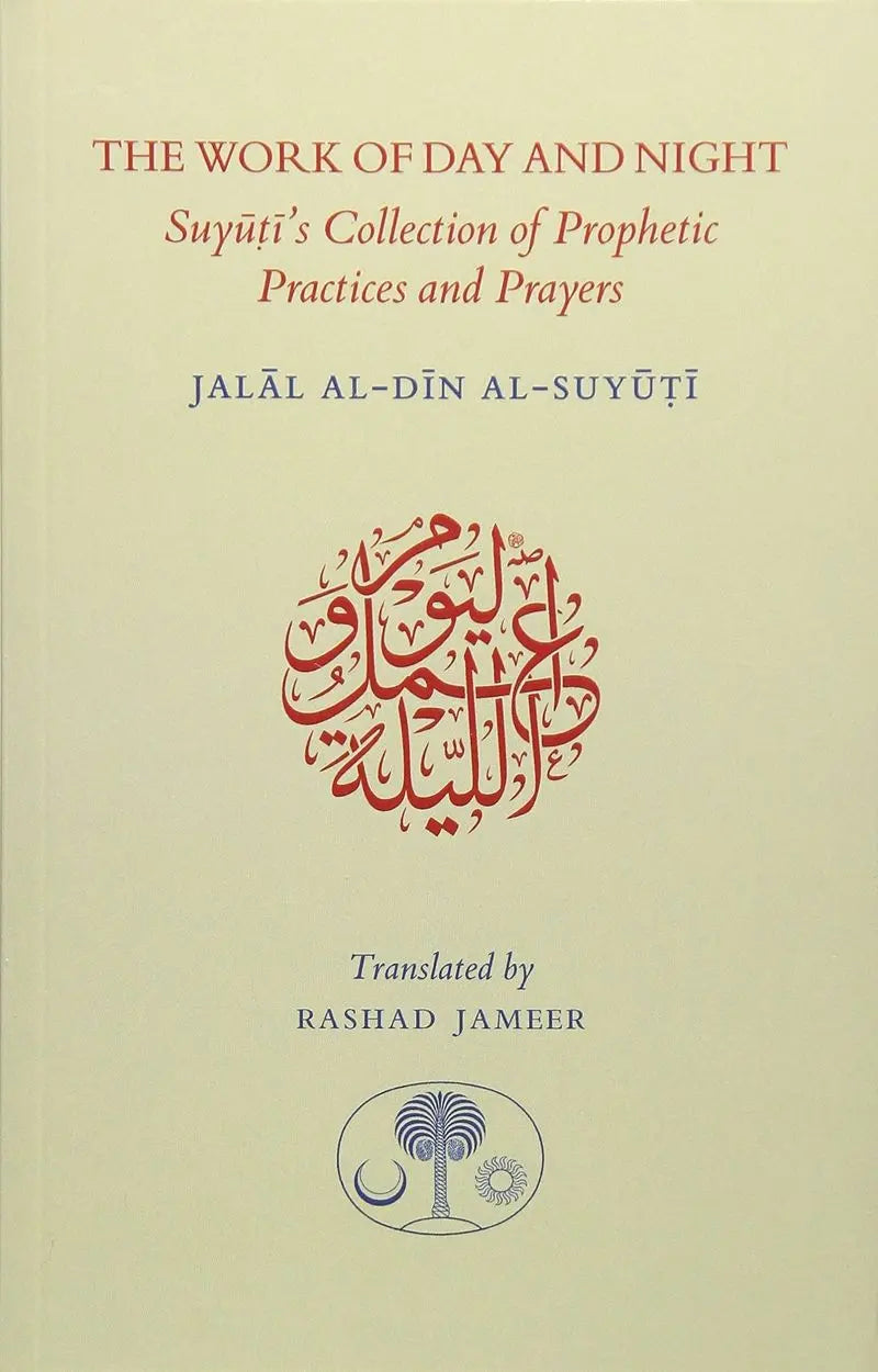 The Work of Day and Night: Suyuti's Collection of Prophetic Practices and Prayers