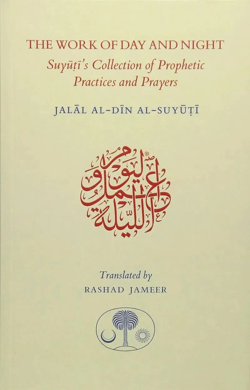 The Work of Day and Night: Suyuti's Collection of Prophetic Practices and Prayers by Jalal al-Din al-Suyuti book cover