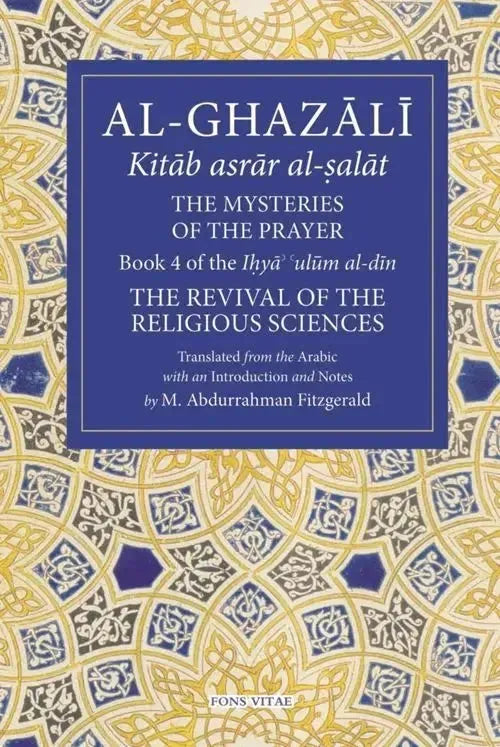 The mysteries of the prayer - Book 4 of the Ihya Ulum al-Din by al-Ghazali book cover