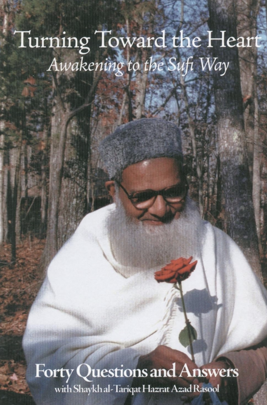 Turning Toward the Heart: Awakening to the Sufi Way (40 questions and answers about the Nasqbandi Order)
